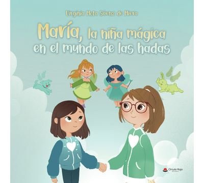 MARÍA, LA NIÑA MÁGICA EN EL MUNDO DE LAS HADAS (Virginia Mota Saenz de Miera)