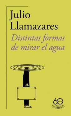 DISTINTAS FORMAS DE MIRAR EL AGUA (JULIO LLAMAZARES)